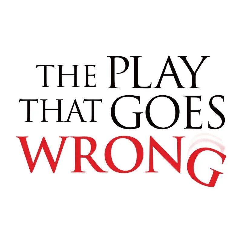 The play that goes wrong. The play that goes wrong