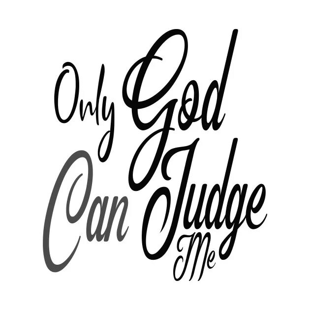 You can judge about. Only god can judge me тату. only god can judge me надпись. only god can judge me эскиз. only god can judge me тату эскиз.