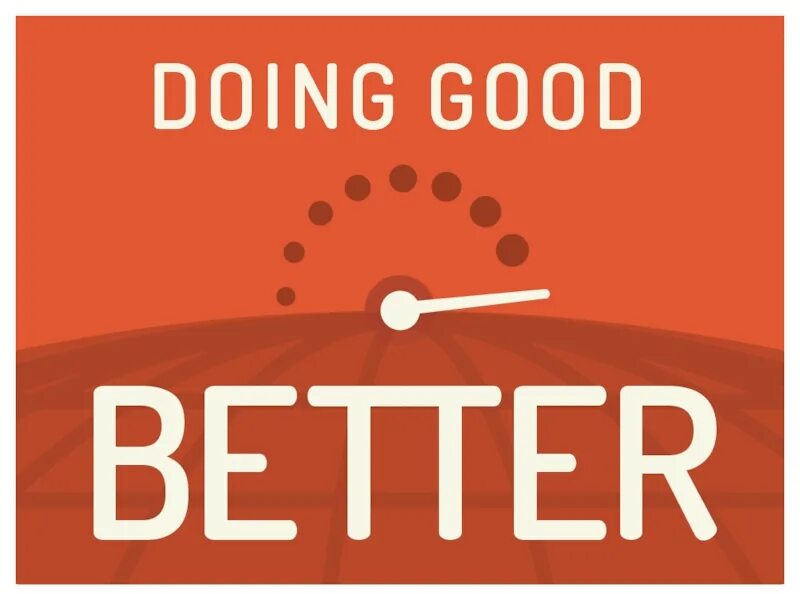 Keep getting better. Do good. Do better. Do good do good. Good well better the best.