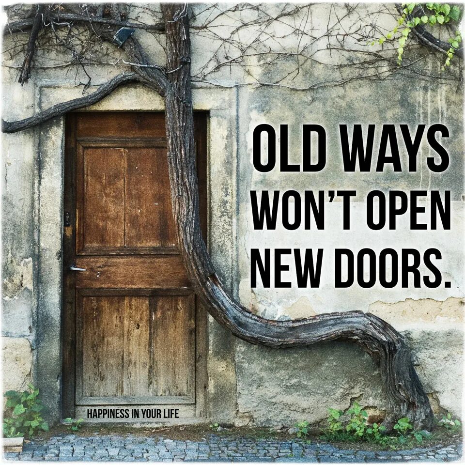 New ways old. Old ways don't open New Doors. Дверь в счастье. Old-Doors-New-Life. Old way.