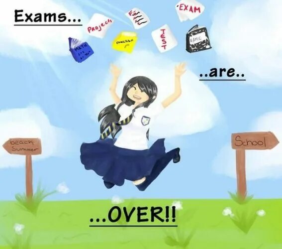 Exam is over. Exams are. Exams are necessary. When the Exams are over.