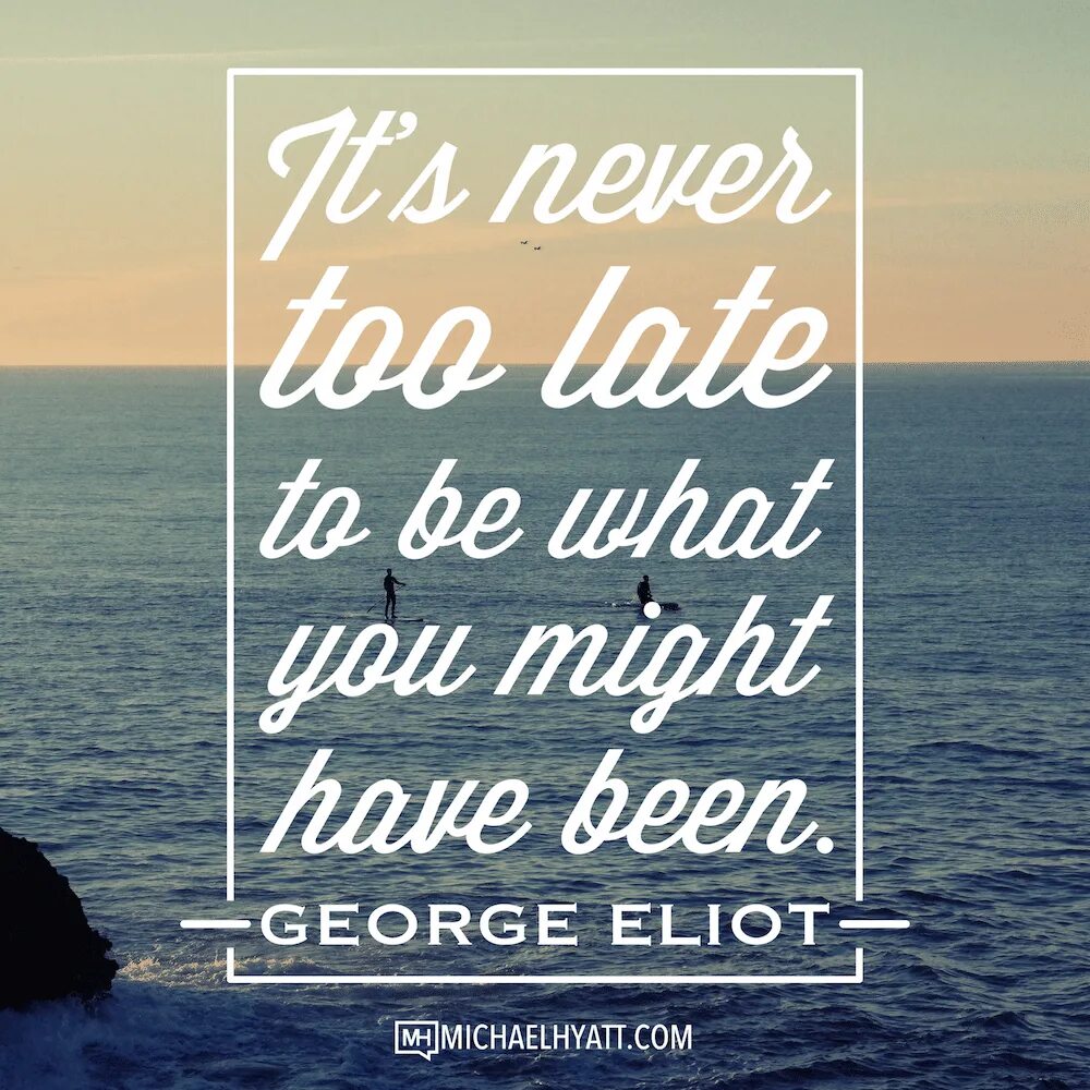 Excellence quotes. Its never too late to be what you might have been. Quotes it never late. It's never too late.