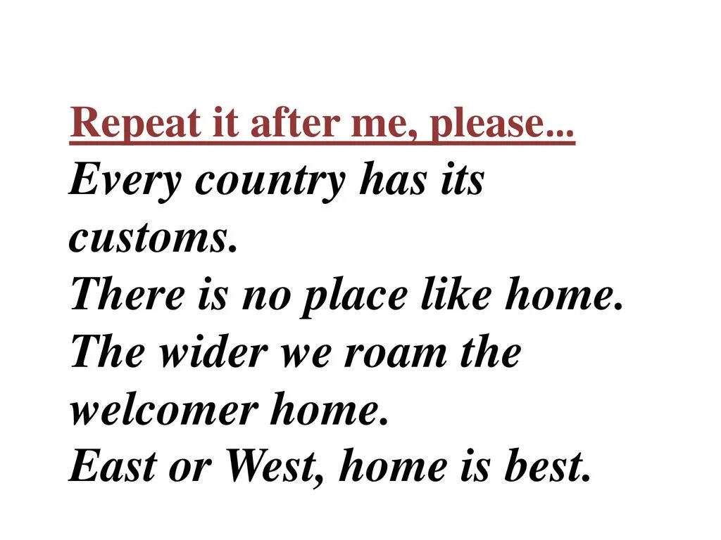 Every country has its own customs. Пословица the wider we roam the welcome home. every country has its customs. there is no place like home. customs its.