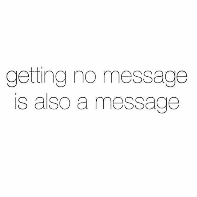Get your messages. No messages. getting no message is also a message. no message is a message. u got in message.