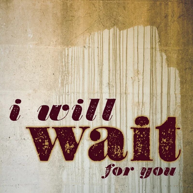 My friends wait for me now. I will wait. wait for you. i wait you. mumford &amp; sons обложка.