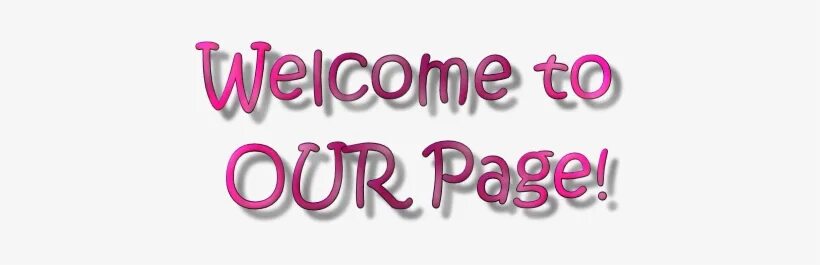 Welcome to our fun. Welcome to our page. welcome to our group. welcome to my page. welcome to our team.