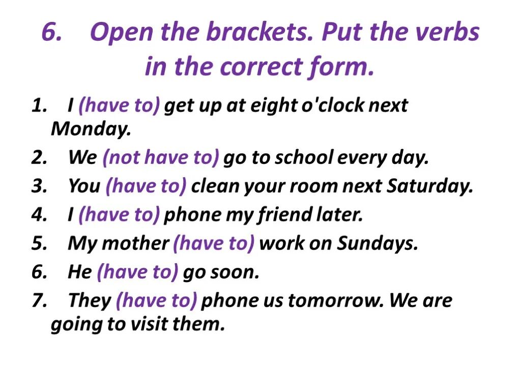 Use the correct form of have to. Open the Brackets and put the verbs in the correct form. Open Brackets and put verbs into right form.. Open the Brackets and use the verb in the correct form. Put the verbs in Brackets in the correct Tense form.
