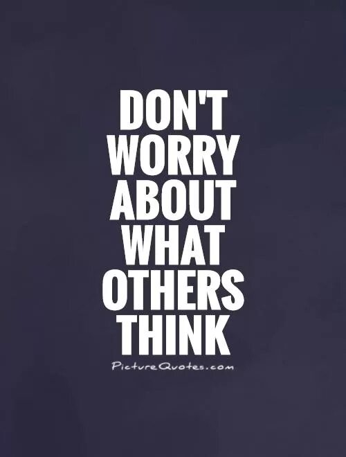 What i think about you. Worry about. worry of или about. don&#039;t worry quotes. don&#039;t worry about.