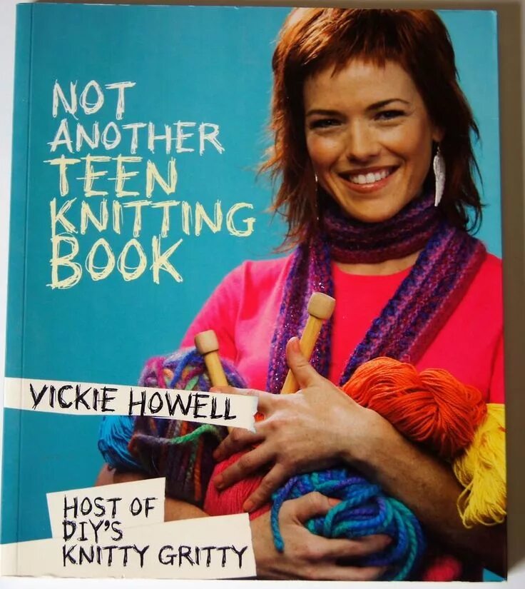 Not another teen. Vickie Howell. The Knit Vibe by Vickie Howell.