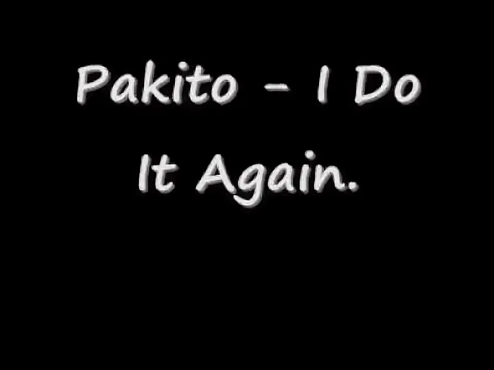 Pakito i do it again. Pakito living on video. Pakito. Pakito - video (2006). Pakito i do it again.