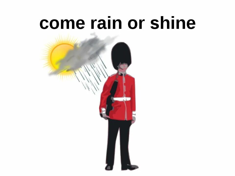The day the rains came. Rain or Shine. Come Rain or come Shine. Come Rain or Shine идиома. Идиомы с come.