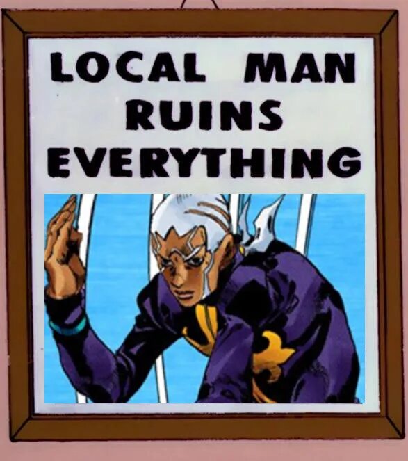 Local man Ruins everything. Энрико Пуччи do you believe in gravitational. Enrico Pucci in the Window. Overthinking Ruins everything. Everything's ruined