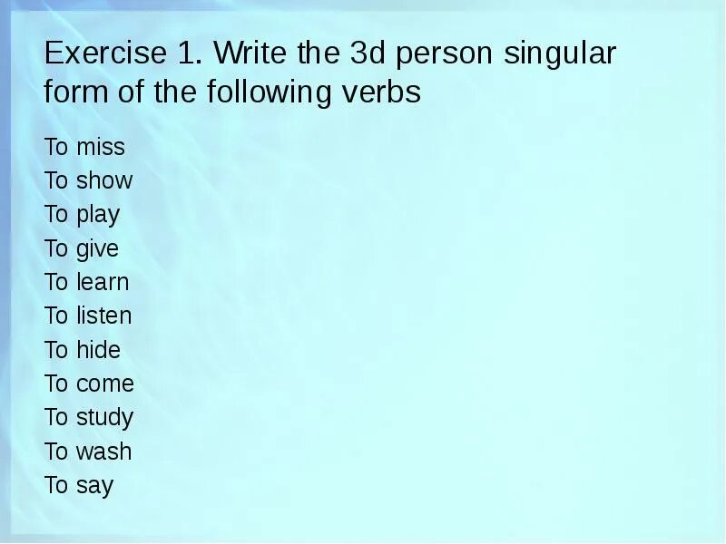 2 person singular. Write the third person singular. 1.Write the singular of the following verbs. Write the third person singular forms of the verbs below. Write the third person singular of the following verbs.