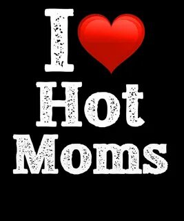 Husband Digital Art - I Love Hot Moms by JMG Designs.