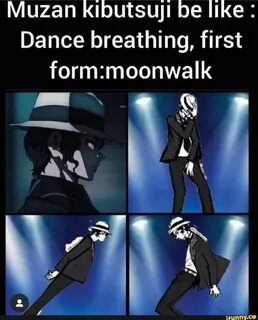 Muzan kíbutsují be like : Dance breathing, first form:moonwaIk - popular me...