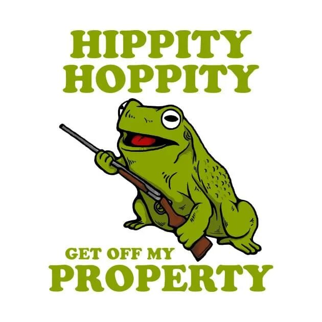 Get properties. Hippity hoppity. hippity hoppity get off my property. get out of my property. hippity hoppity you&#039;re now my property.