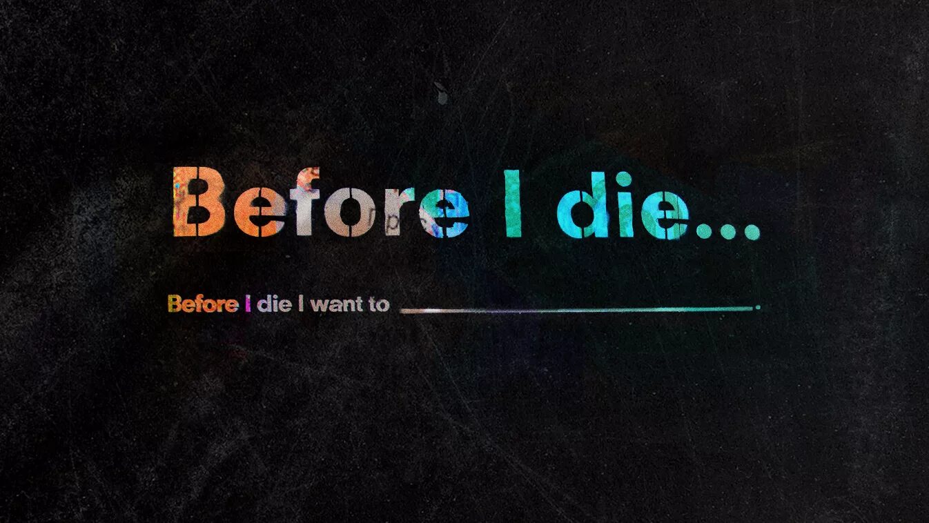 Don t before i do. Before i die. before i die i. die слово. before i die i want to.