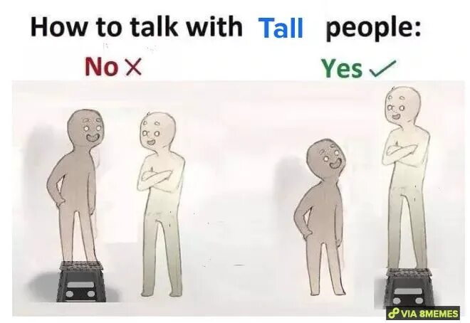 How people. How to talk with tall people. how to talk to tall people meme. how to talk with short people. talk to talk with разница.