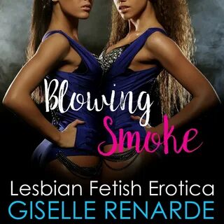 Listen to "Blowing Smoke Lesbian Fetish Erotica" by Gisel...