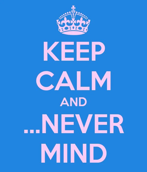 Good in my mind. Невер минд. You never Mind. Never Mind перевести с английского на русский. Never.