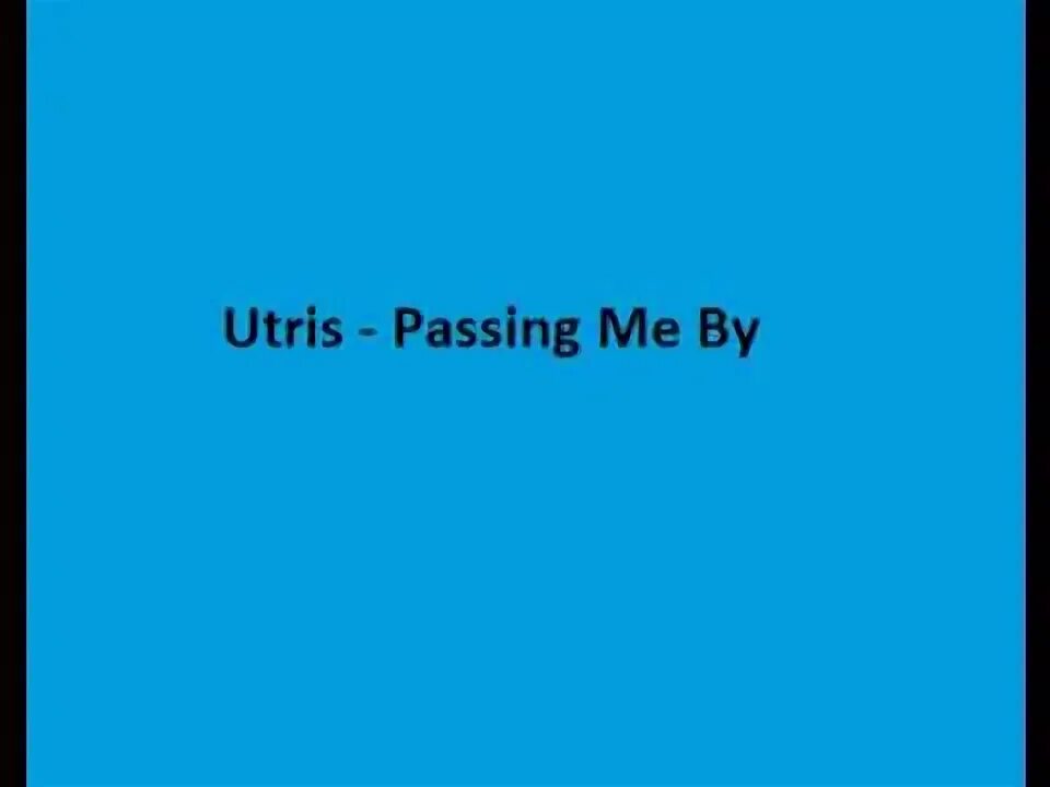Passing me by. Passing me by