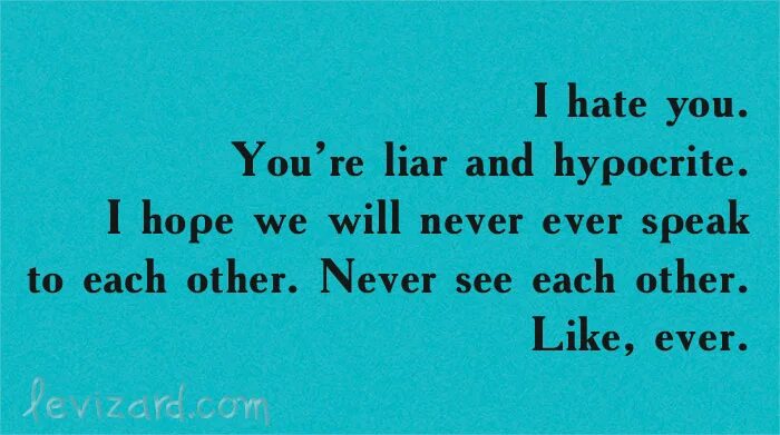 Like ever. Hate Liars. I hate Liars. Quotes about Liars. You Liar.