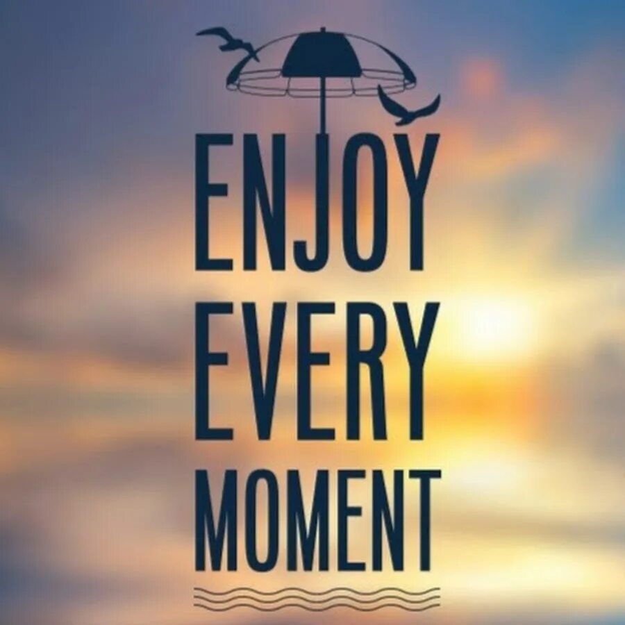 Moments надпись. Живи моментом. Наслаждаться каждым жизни моментом. Надпись enjoy every moment. Enjoy this day
