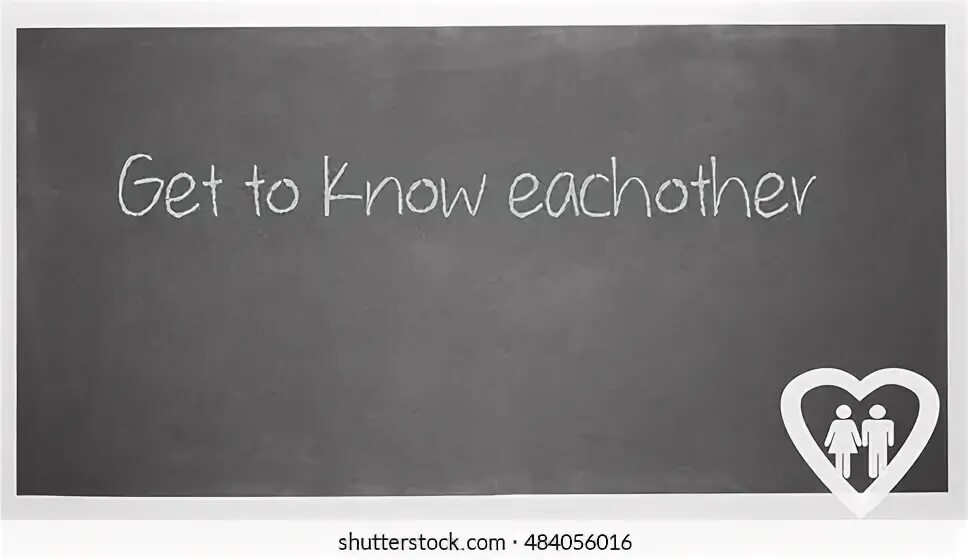 Lets get to know each other. Get to know each other. getting to know each other.