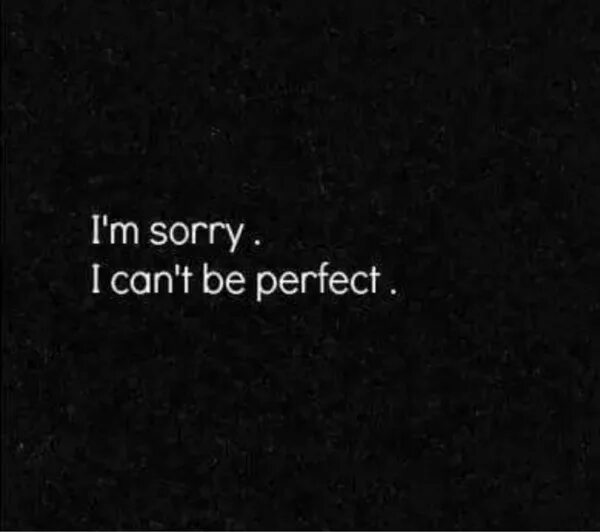 I was sorry now im. Im sorry на черном фоне. be perfect фоновые картинки. im sorry oboi. обои sorry i didn&#039;t.