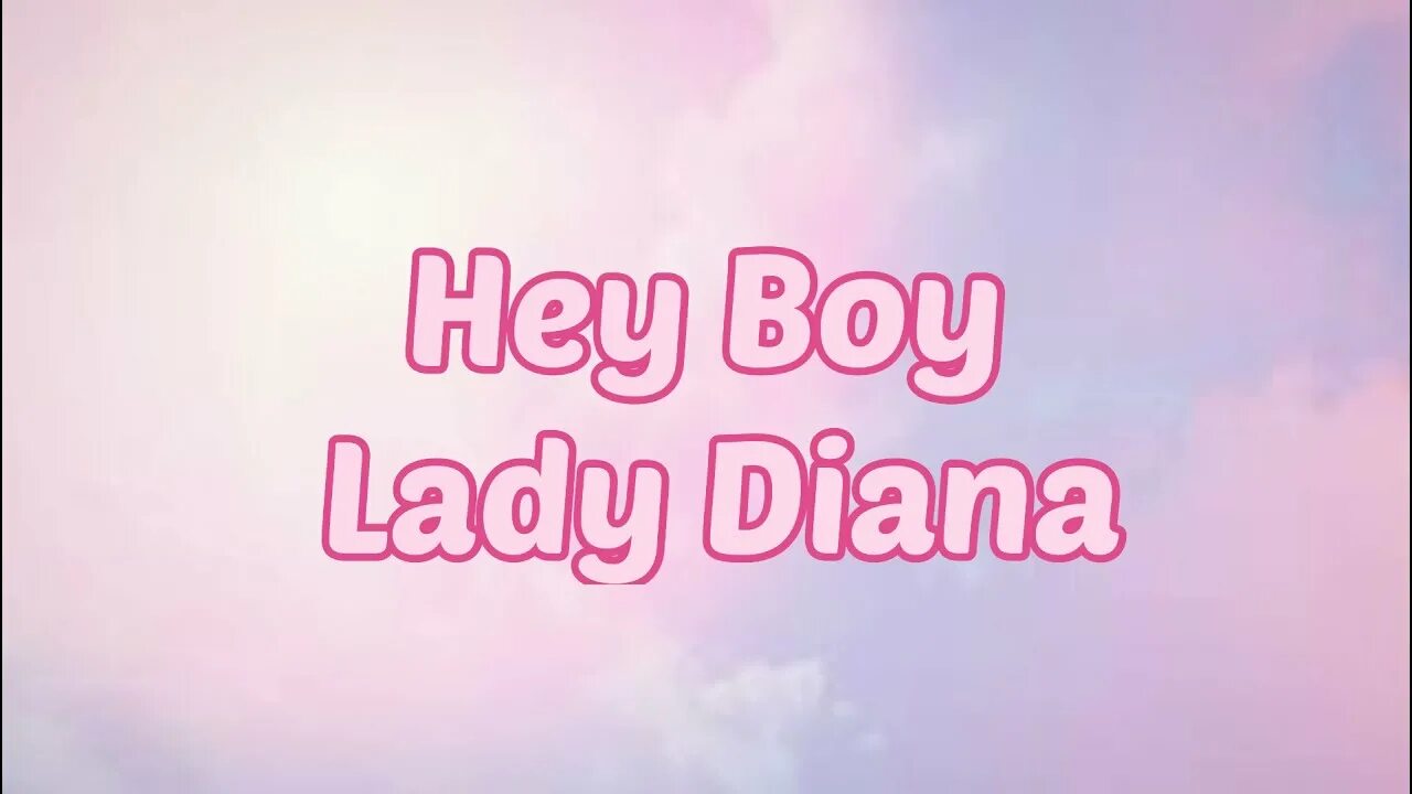Lady diana hey boy. Hey boy lady diana. Песня леди дианы текст. Hey boy lady diana. Эй леди песня.