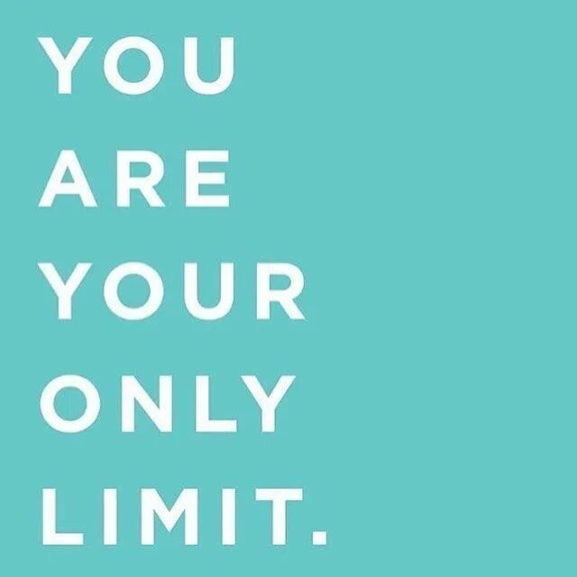 Im only yours. Your only limit is you. you are your only limit. career quotes. is your only.