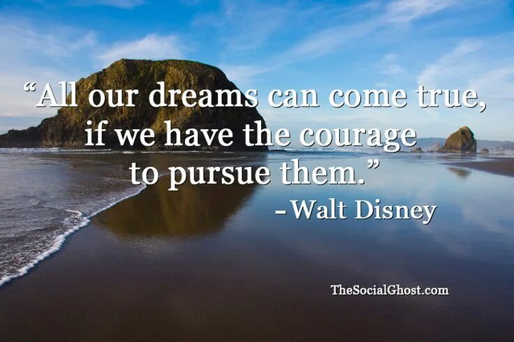 All our Dreams can come true, if we have the Courage to pursue them. – Walt Disney.. Our Dream. Our Dreams come true. All our Dreams can come true if we. My could be dream