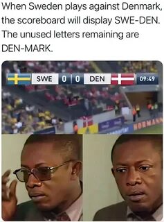 When Sweden plays against Denmark meme.