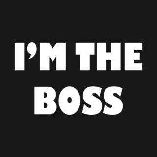 I m the boss