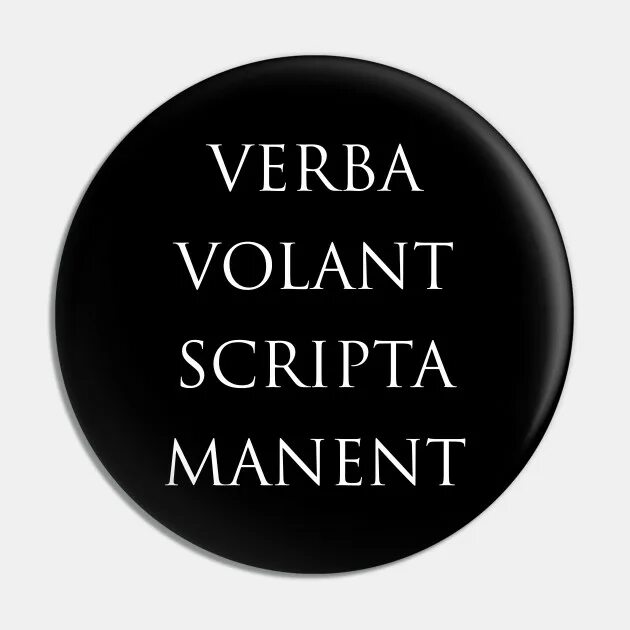 Verba volant scripta manent. Verba volant scripta manent