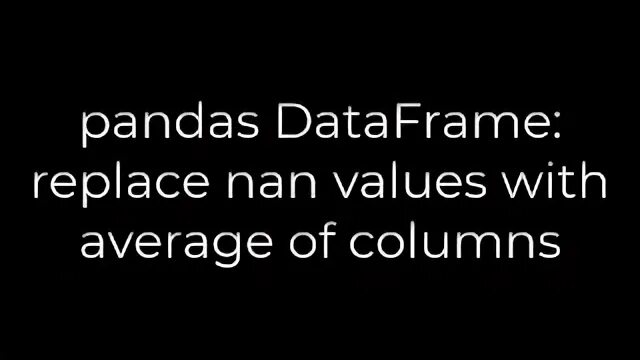 Pandas replace nan. Pandas replace nan