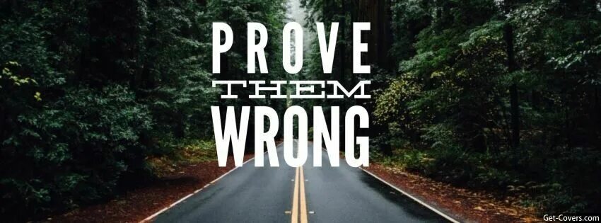 Proving them wrong everyday. Proving them wrong everyday
