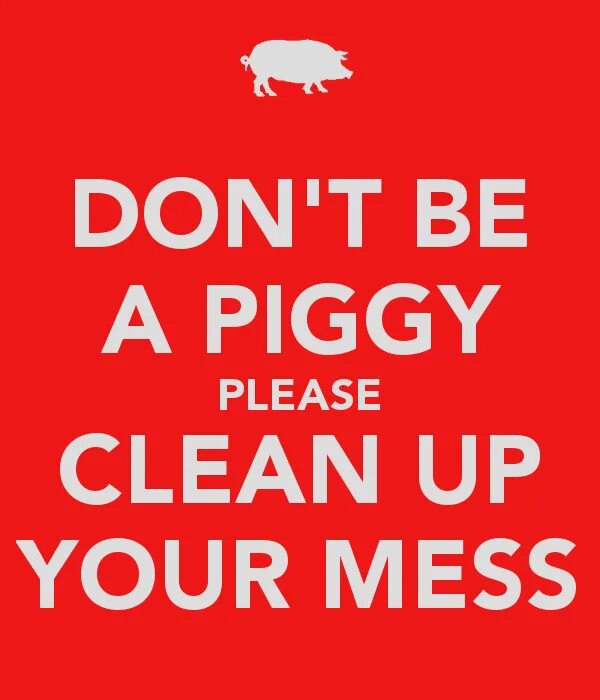 Clean your mess. Mess up. Quotes Cleaning up. Don't be a Loser. Clean up the mess