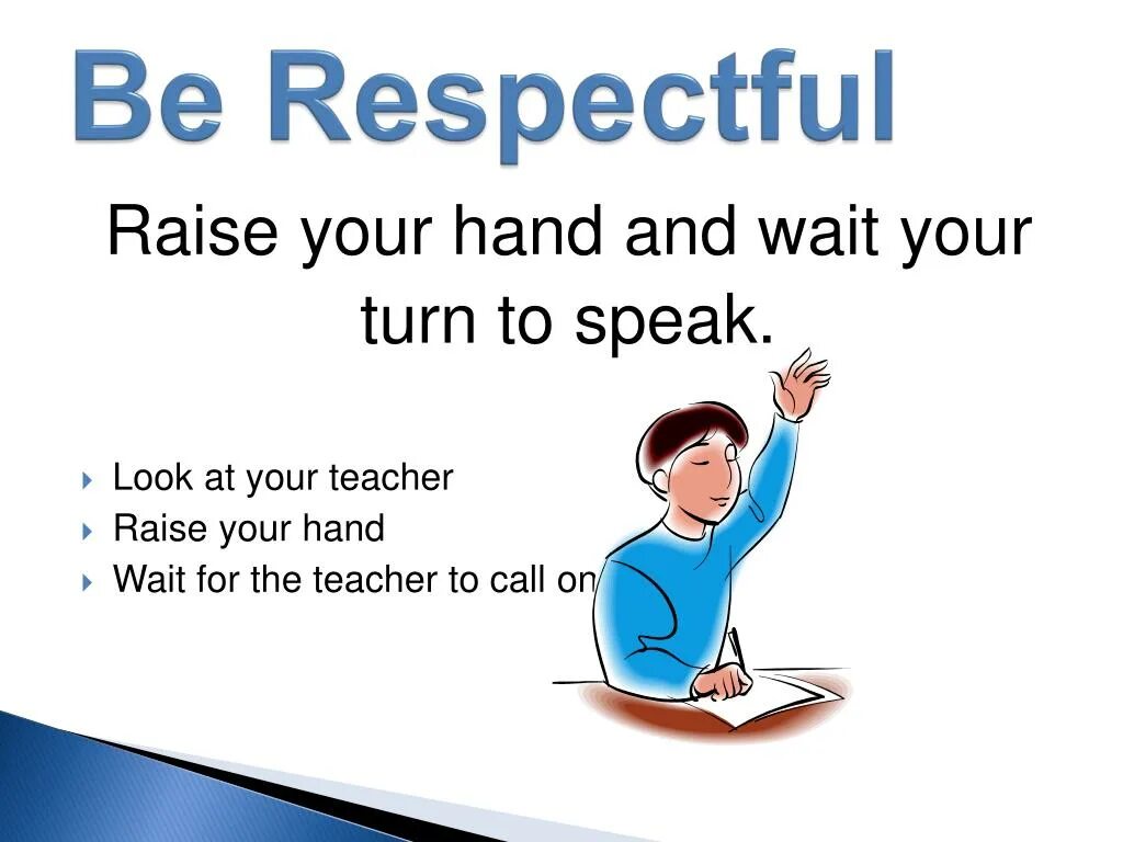 Raise to speak. Respectful to или for. Raise your hand. Raise your hand to speak. Raise your hand to answer.