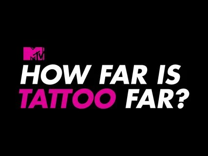 How far is tattoo far? 