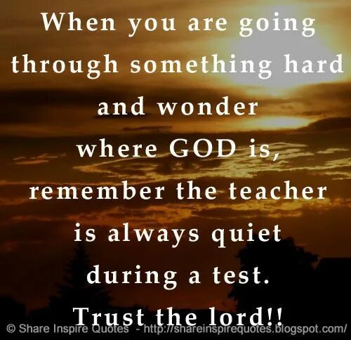 What are you going through. Wonder where you are. trust and be quite quotes.