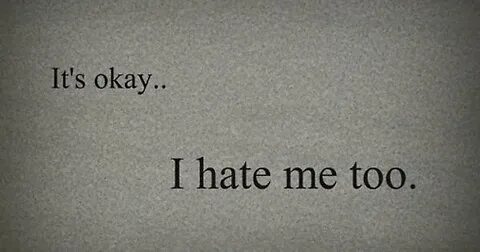 Tell me you hate me