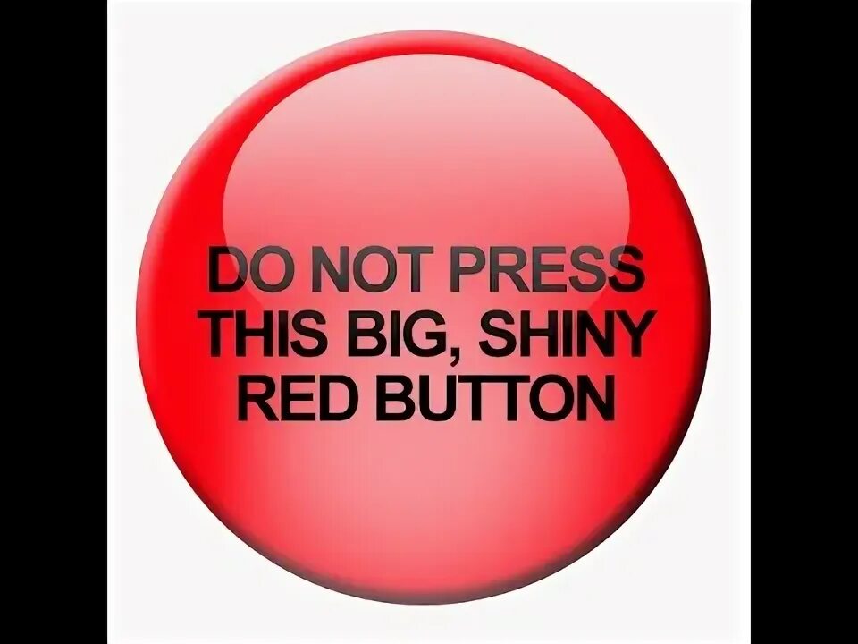 Press the red button. Досуг красная кнопка. ред баттонс. do not press the button. do not push button.