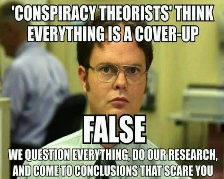 It s not true i it. Мем конспирология офис. Conspiracy Theory Мем. Теория заговора Мем. Сумасшедший конспиролог.