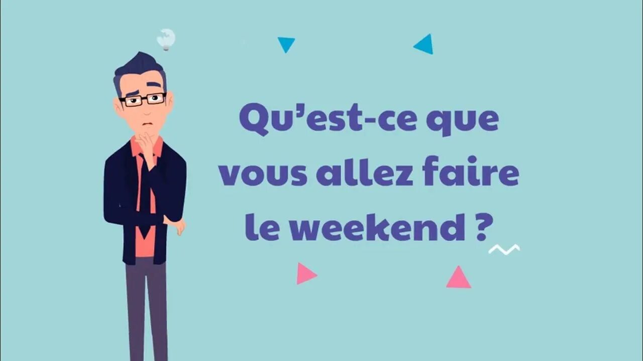 Qu est ce que vous. Французский weekend. Le weekend.