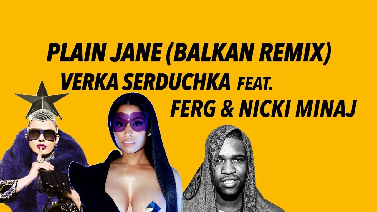 ASAP Ferg feat. Nicki Minaj, Верка Сердючка. Plain Jane Remix Сердючка a$AP Ferg. Plain Jane Remix Nicki Minaj. A$AP Ferg feat. Nicki Minaj.