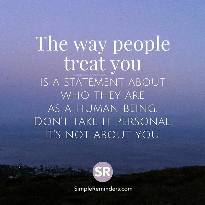They way i are. About way. Treat people the same way. To we the way you. Love people for the way they treat you.