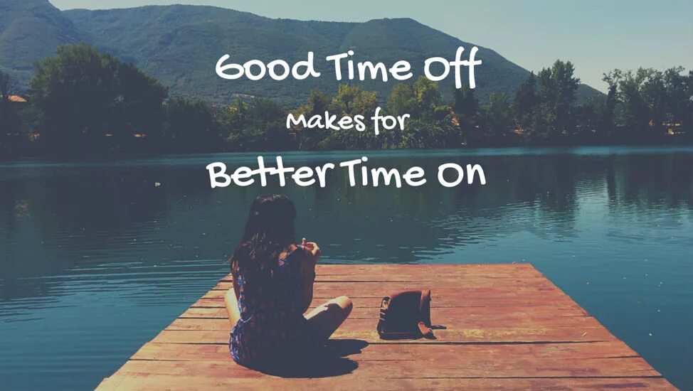 Get time off. Time off. take time off. have time off. take time off work.