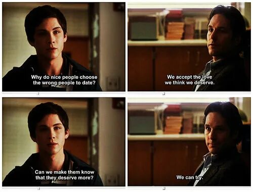Better than you think. The Perks of being a Wallflower Мистер Андерсон. They know that we know that they know. We accept the Love we think we deserve хорошо быть тихоней. Choose people.