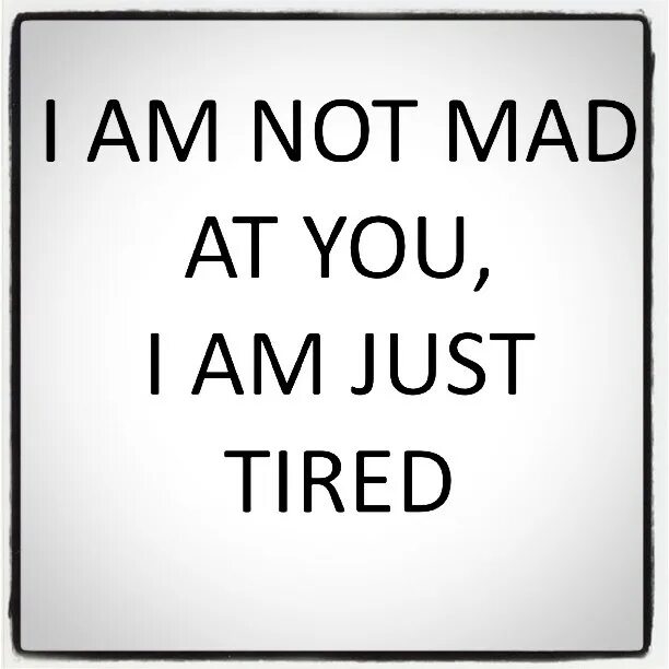 I tired. Just tired. I am just tired. I'M just... So tired.... I was tired.